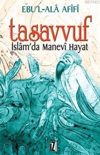 Tasavvuf; İslâm'da Manevi Hayat | Ebu`l Ala Afifi | İz Yayıncılık