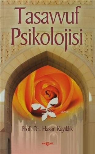 Tasavvuf Psikolojisi | Hasan Kayıklık | Akçağ Basım Yayım Pazarlama