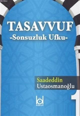 Tasavvuf - Sonsuzluk Ufku | Saadeddin Ustaosmanoğlu | Kökler Derneği Y