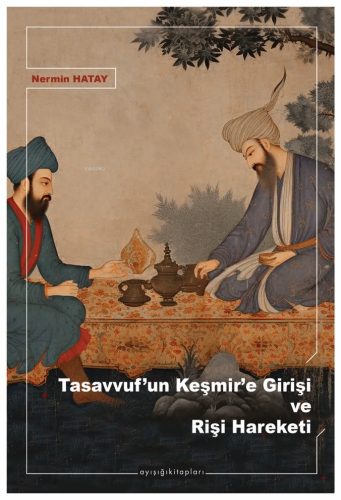 Tasavvuf’un Keşmir’e Girişi ve Rişi Hareketi | Nermin Hatay | Ayışığı 