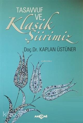 Tasavvuf ve Klasik Şiirimiz (14. ve 15. yy. Divanlarına Göre) | Kaplan