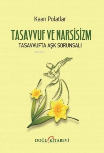 Tasavvuf ve Narsizm - Tasavvufta Aşk Sorunsalı | Kaan Polatlar | Doğu 