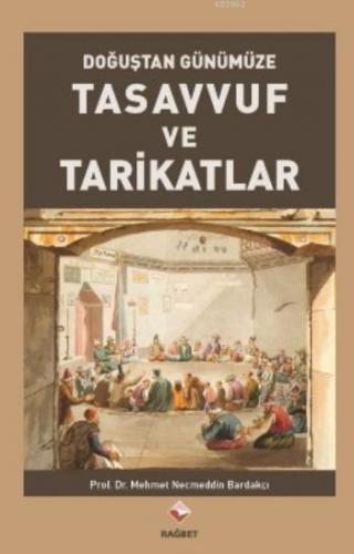 Tasavvuf Ve Tarikatlar; Doğuştan Günümüze | Mehmet Necmettin Bardakçı 