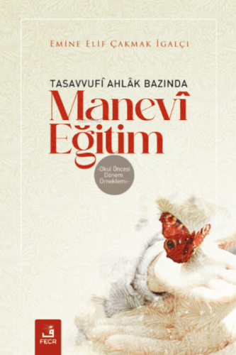 Tasavvufî Ahlâk Bazında Manevî Eğitim;Okul Öncesi Dönem Örneklemi | Em