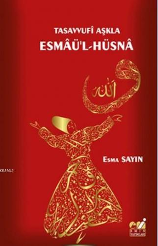 Tasavvufi Aşkla Esmaü'l-Hüsna | Esma Sayın | Emin Yayınları