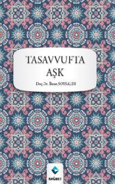 Tasavvufta Aşk | İhsan Soysaldı | Rağbet Yayınları