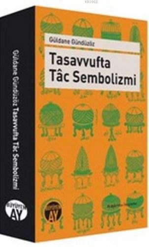 Tasavvufta Tâc Sembolizmi | Güldane Gündüzöz | Büyüyen Ay Yayınları