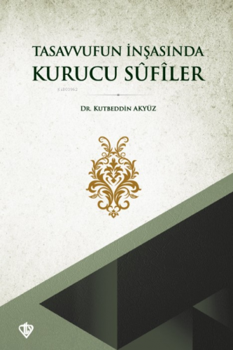 Tasavvufun İnşasında Kurucu Sûfîler | Kutbeddin Akyüz | Türkiye Diyane