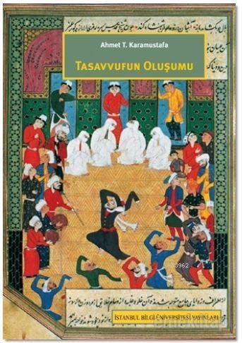 Tasavvufun Oluşumu | Ahmet T. Karamustafa | İstanbul Bilgi Üniversites