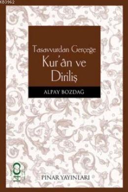 Tasavvurdan Gerçeğe Kur'an ve Diriliş | Alpay Bozdağ | Pınar Yayınları