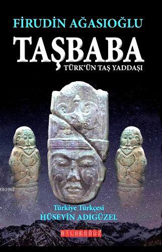 Taşbaba; Türk'ün Taş Yaddaşı | Firudin Ağasıoğlu | Bilge Oğuz Yayınlar