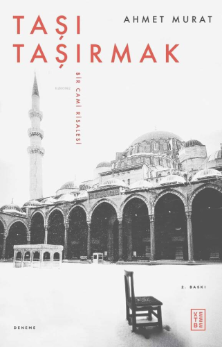 Taşı Taşırmak;Bir Cami Risalesi | Ahmet Murat | Ketebe Yayınları