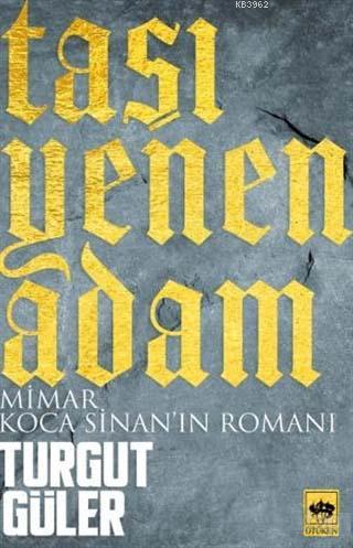 Taşı Yenen Adam; Mimar Koca Sinan'ın Romanı | Turgut Güler | Ötüken Ne