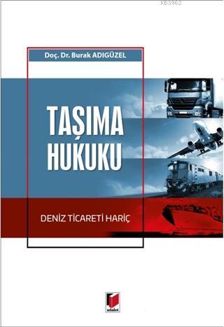 Taşıma Hukuku; Deniz Ticareti Hariç | Burak Adıgüzel | Adalet Yayınevi