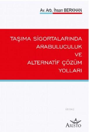 Taşıma Sigortalarında Arabuluculuk ve Alternatif Çözüm Yolları | İhsan