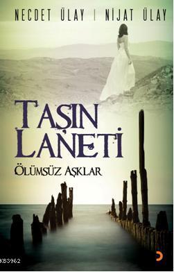 Taşın Laneti; Ölümsüz Aşklar | Necdet Ülay | Cinius Yayınları