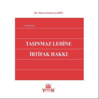 Taşınmaz Lehine İrtifak Hakkı | Musa Furkan Şahin | Yetkin Yayınları