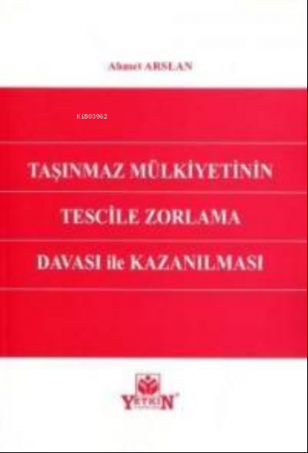 Taşınmaz Mülkiyetinin Tescile Zorlama Davası İle Kazanılması | Ahmet A