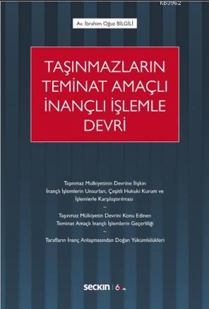 Taşınmazların Teminat Amaçlı İnançlı İşlemle Devri | İbrahim Oğuz Bilg