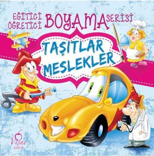 Taşıtlar - Meslekler; Eğitici Öğretici Boyama Serisi | Kolektif | Vişn