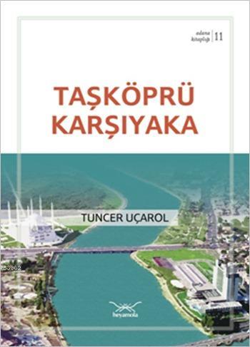 Taşköprü Karşıyaka; Adana Kitaplığı 11 | Tuncer Uçarol | Heyamola Yayı