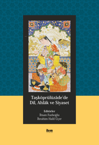 Taşköprülüzâde'de Dil, Ahlâk ve Siyaset | Kolektif | Fikir Kitap (İlem