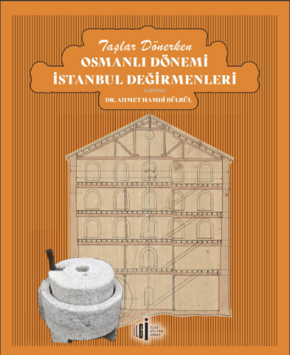 Taşlar Dönerken Osmanlı Dönemi İstanbul Değirmenleri | Ahmet Hamdi Bül