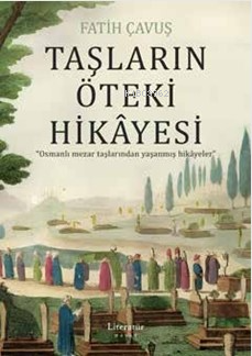 Taşların Öteki Hikâyesi | Fatih Çavuş | Literatür Yayıncılık Dağıtım