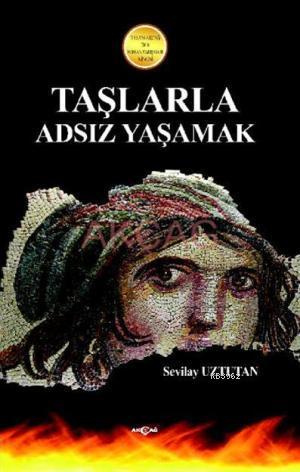 Taşlarla Adsız Yaşamak; 2010 İlesam-Akçağ Roman Ödülü | Sevilay Uztuta