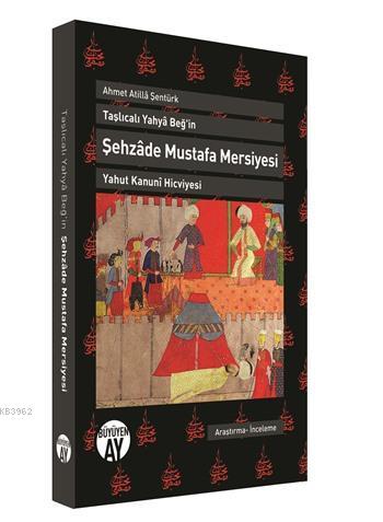 Taşlıcalı Yahya Beğ'in Şehzade Mustafa Mersiyesi; Yahut Kanuni Hicviye