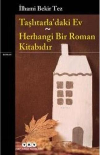 Taşlıtarla'daki Ev; Herhangi Bir Roman Kitabıdır | İlhami Bekir Tez | 