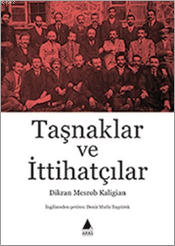 Taşnaklar ve İttihatçılar | Dikran Mesrob Kaligian | Aras Yayıncılık