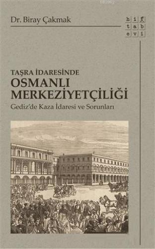 Taşra İdaresinde Osmanlı Merkeziyetçiliği; Gediz'de Kaza İdaresi ve So