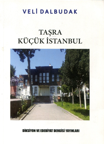 Taşra Küçük İstanbul | Veli Dalbudak | Diksiyon ve Edebiyat Yayınları