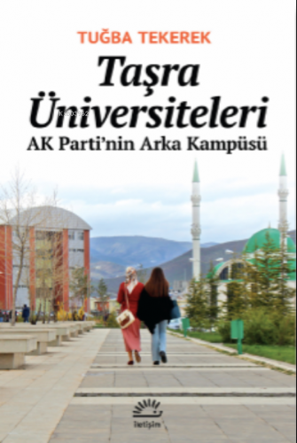 Taşra Üniversiteleri ;AK Parti’nin Arka Kampüsü | Tuğba Tekerek | İlet