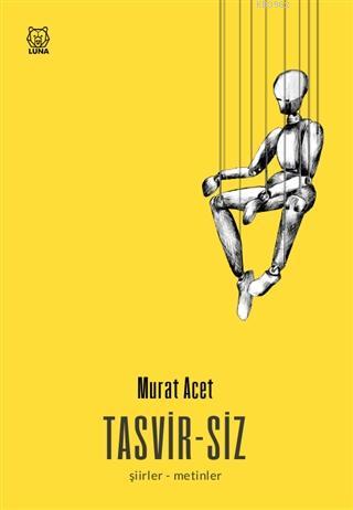 Tasvir-siz; Şiirler - Metinler | Murat Acet | Luna Yayınları