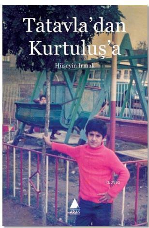 Tatavla'dan Kurtuluş'a | Hüseyin Irmak | Aras Yayıncılık