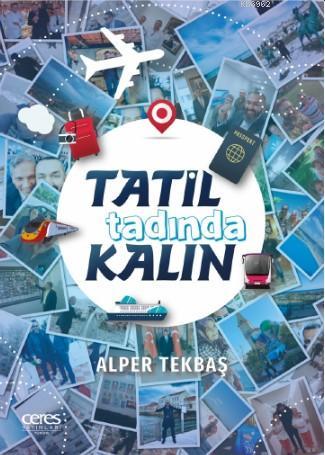 Tatil Tadında Kalın | Alper Tekbaş | Ceres Yayınları