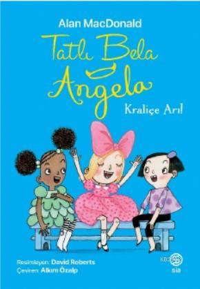 Tatlı Bela Angela – Kraliçe Arı | Alan Macdonald | Sia Kitap