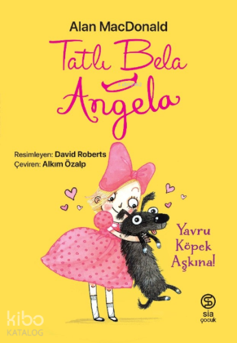 Tatlı Bela Angela Yavru Köpek Aşkına | Alan Macdonald | Sia Kitap