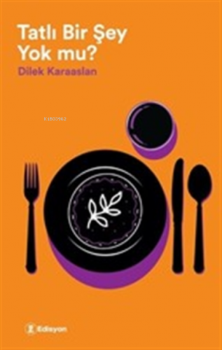 Tatlı Bir Şey Yok mu? | Dilek Karaaslan | Edisyon Kitap