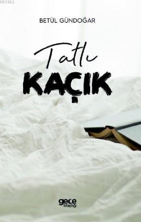 Tatlı Kaçık | Betül Gündoğar | Gece Kitaplığı Yayınları