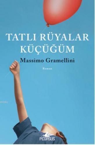 Tatlı Rüyalar Küçüğüm | Massimo Gramellini | Pegasus Yayıncılık