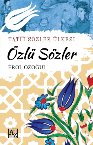 Tatlı Sözler Ülkesi Özlü Sözler | Erol Özoğul | Az Kitap