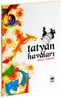 Tatyan Havaları | Salih Turhan (Sanatçı) | Ötüken Neşriyat