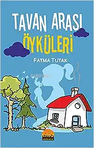 Tavan Arası Öyküleri | Fatma Tutak | Kent Kardeş