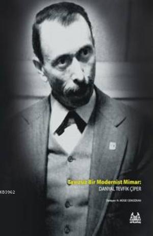 Tavizsiz Bir Modernist Mimar; Danyal Tevfik Çiper | N. Müge Cengizkan 