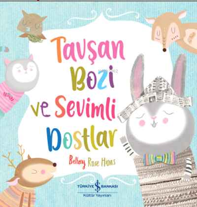 Tavşan Bozi ve Sevimli Dostlar | Bethany Rose Hınes | Türkiye İş Banka