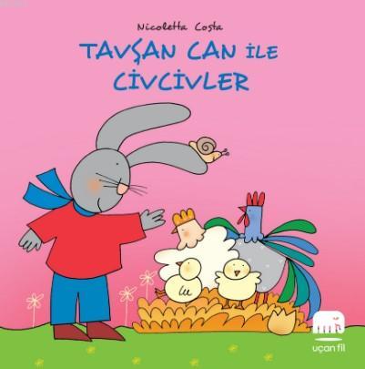 Tavşan Can ile Civcivler | Nicoletta Costa | Uçan Fil Yayınları