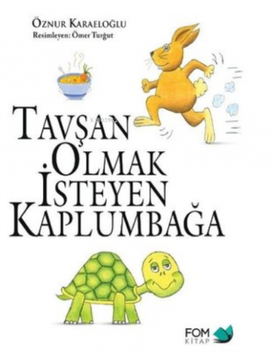 Tavşan Olmak İsteyen Kaplumbağa | Öznur Karaeloğlu | Fom Kitap